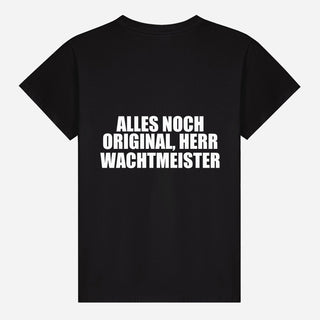 Alles noch original, Herr Wachtmeister T-shirt