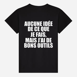 Aucune idée de ce que je fais, mais j’ai de bons outils T-shirt