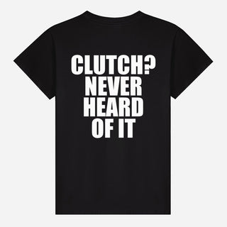Clutch? Never Heard Of It T-shirt