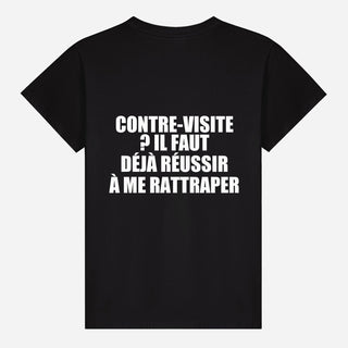 Contre visite ? Il faut déjà réussir à me rattraper T-shirt