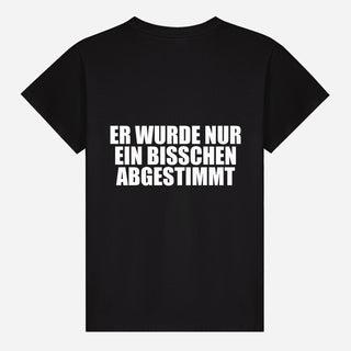 Er wurde nur ein bisschen abgestimmt T-shirt