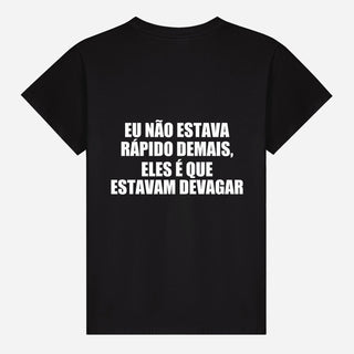 Eu não estava rápido demais, eles é que estavam devagar T-shirt