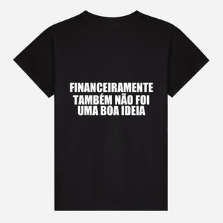 Financeiramente também não foi uma boa ideia T-shirt
