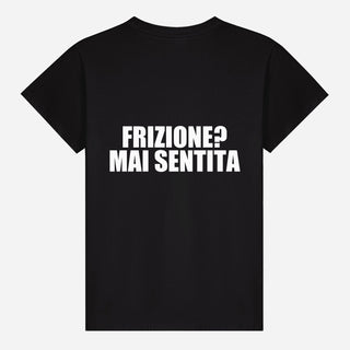 Frizione? Mai Sentita T-shirt