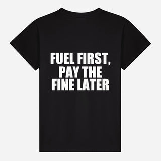 Fuel First, Pay the Fine Later T-shirt