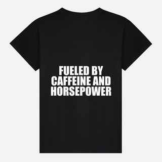 Fueled By Caffeine And Horsepower T-shirt
