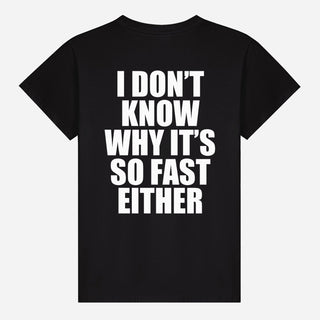 I Don’t Know Why It’s So Fast Either T-shirt