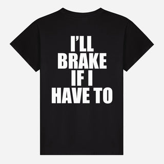 I’ll Brake If I Have To T-shirt