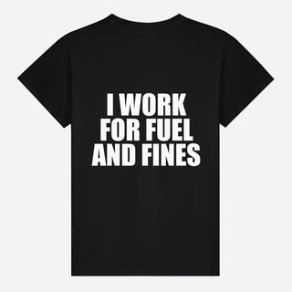 I Work for Fuel and Fines T-shirt