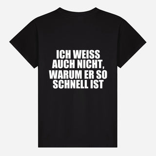 Ich weiß auch nicht, warum er so schnell ist T-shirt