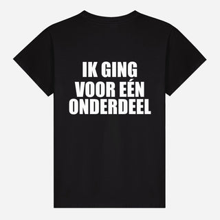Ik Ging Voor Eén Onderdeel T-shirt