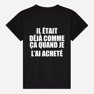 Il était déjà comme ça quand je l’ai acheté T-shirt