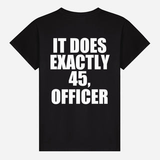 It Does Exactly 45, Officer T-shirt