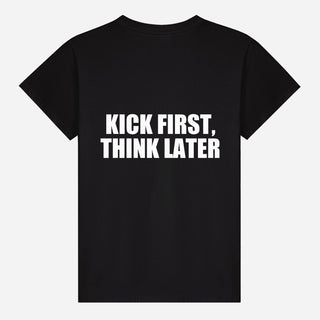 Kick First, Think Later T-shirt