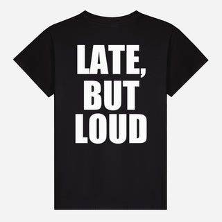 Late, But Loud T-shirt