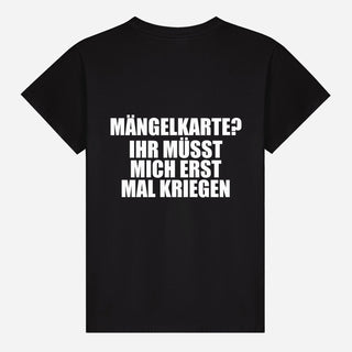 Mängelkarte? Ihr müsst mich erst mal kriegen T-shirt