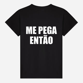 Me Pega Então T-shirt