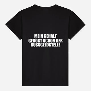 Mein Gehalt gehört schon der Bußgeldstelle T-shirt