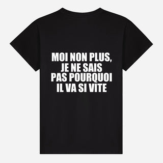 Moi non plus, je ne sais pas pourquoi il va si vite T-shirt