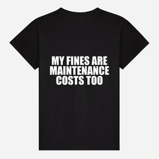 My Fines Are Maintenance Costs Too T-shirt