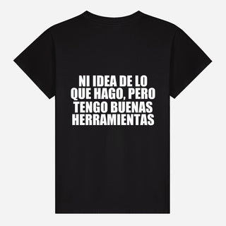 Ni idea de lo que hago, pero tengo buenas herramientas T-shirt