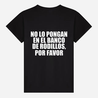 No lo pongan en el banco de rodillos, por favor T-shirt