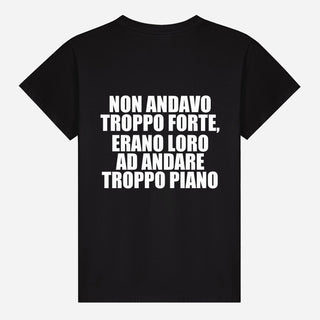 Non andavo troppo forte, erano loro ad andare troppo piano T-shirt