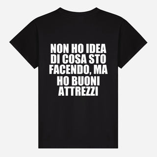 Non ho idea di cosa sto facendo, ma ho buoni attrezzi T-shirt