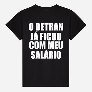 O DETRAN já ficou com meu salário T-shirt