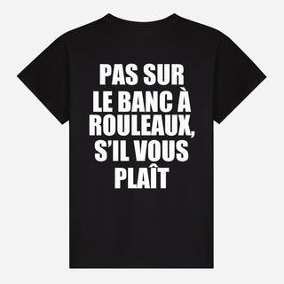Pas sur le banc à rouleaux, s’il vous plaît T-shirt