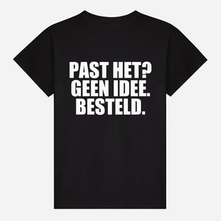 Past Het? Geen Idee. Besteld T-shirt