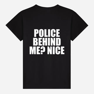 Police Behind Me? Nice T-shirt