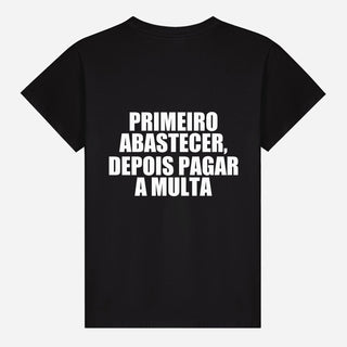 Primeiro abastecer, depois pagar a multa T-shirt