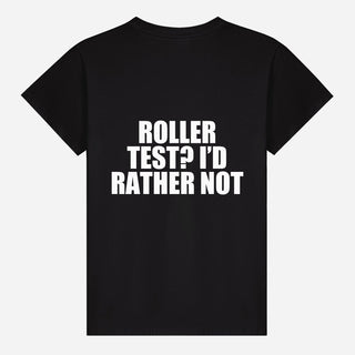 Roller Test? I’d Rather Not T-shirt