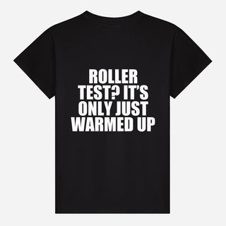 Roller Test? It’s Only Just Warmed Up T-shirt