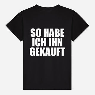 So habe ich ihn gekauft T-shirt
