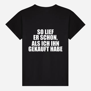 So lief er schon, als ich ihn gekauft habe T-shirt