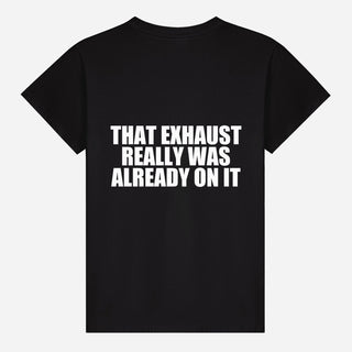 That Exhaust Really Was Already On It T-shirt
