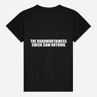 The Roadworthiness Check Saw Nothing T-shirt