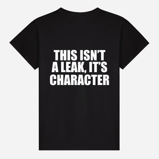 This Isn’t A Leak, It’s Character T-shirt