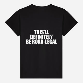 This’ll Definitely Be Road Legal T-shirt