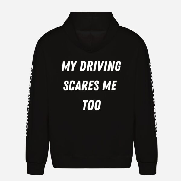 MY DRIVING SCARES ME TOO Hoodie