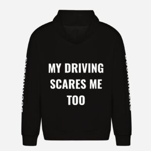 MY DRIVING SCARES ME TOO Hoodie
